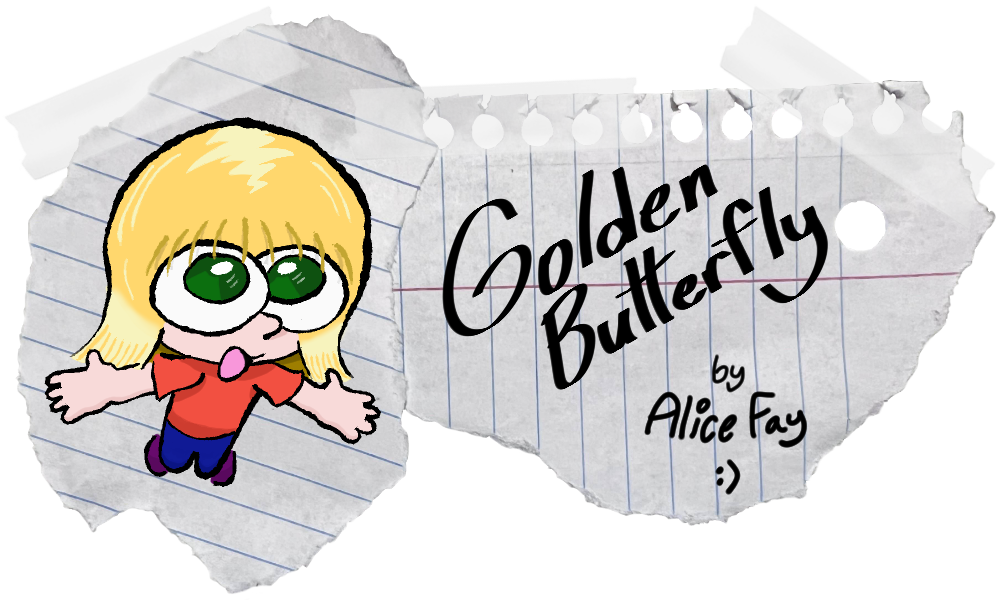 A colorized drawing of Alice jumping up in the air with her arms outstretched on notebook paper.
				"Golden Butterfly by Alice Fay :)"